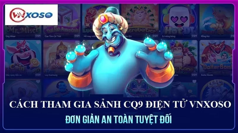 Các bước tham gia sảnh CQ9 ĐIỆN TỬ Các bước tham gia sảnh CQ9 ĐIỆN TỬ